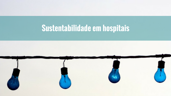 Como ter uma gestão sustentável em hospitais